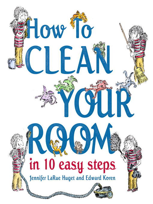 Title details for How to Clean Your Room in 10 Easy Steps by Jennifer LaRue Huget - Wait list